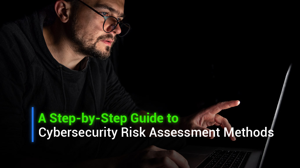 A Step-by-Step Guide to Cybersecurity Risk Assessment Methods