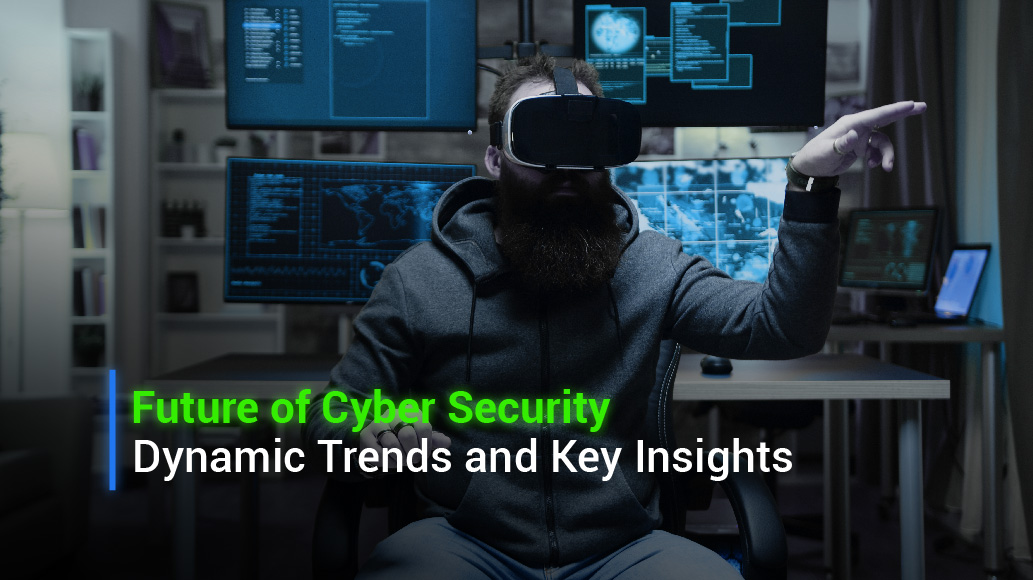Future of Cyber Security: Dynamic Trends and Key Insights