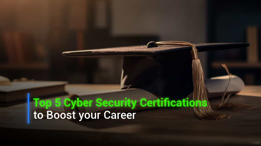 Top 5 Cyber Security Certifications to Boost Your Career