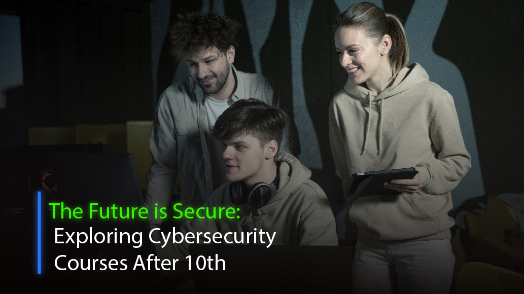 The Future is Secure: Exploring Cybersecurity Courses After 10th