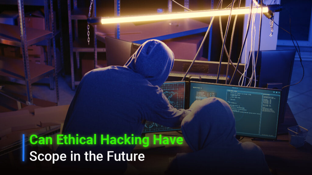 Can Ethical Hacking Have Scope in the Future