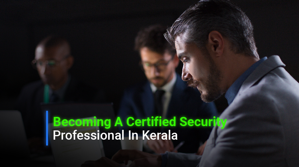 Becoming A Certified Security Professional In Kerala: Your Path To Cybersecurity Excellence