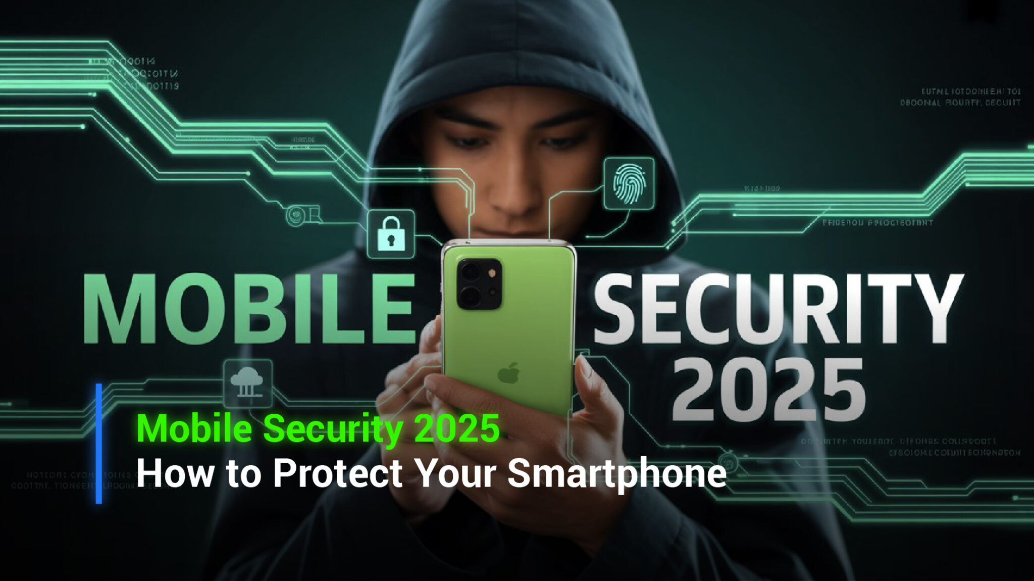 Mobile Security 2025: How to Protect Your Smartphone, Data & Privacy